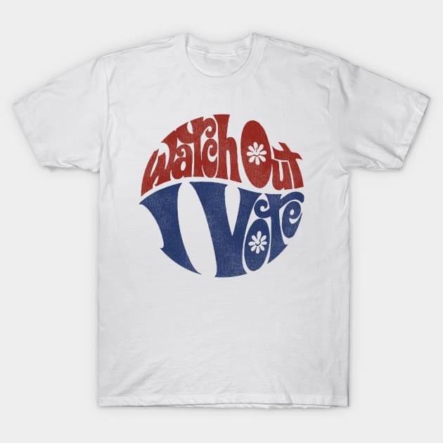 Watch Out I Vote Defunct Political Slogan T-Shirt by darklordpug